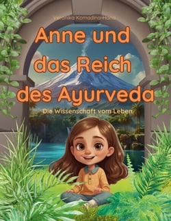 Anne und das Reich des Ayurveda - Die Wissenschaft vom Leben