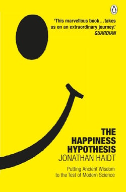 The Happiness Hypothesis - Putting Ancient Wisdom to the Test of Modern Science