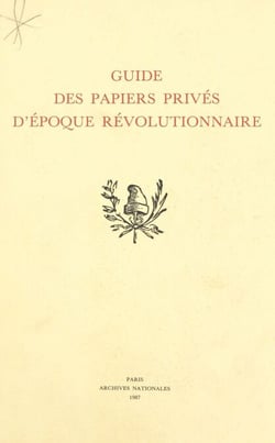 Guide des papiers privés d'époque révolutionnaire
