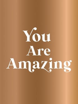 You Are Amazing - Quotes and Statements to Make You Feel Empowered