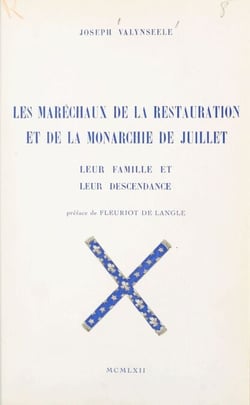 Les maréchaux de la Restauration et de la Monarchie de Juillet, leur famille et leur descendance