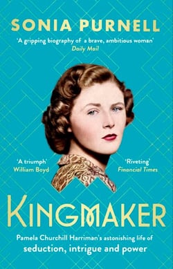 Kingmaker - Pamela Churchill Harriman's astonishing life of seduction, intrigue and power, from the bestselling author of A Woman of No Importance