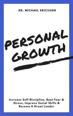 Personal Growth: Increase Self-Discipline, Beat Fear &amp; Stress, Improve Social Skills &amp; Become A Great Leader