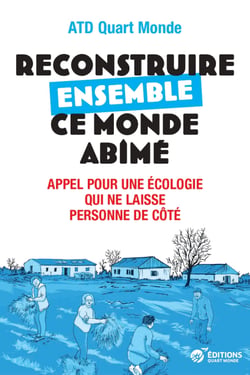 Reconstruire ensemble ce monde abîmé - Appel pour une écologie qui ne laisse personne de côté