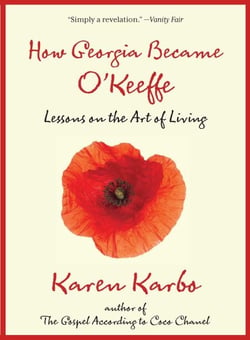 How Georgia Became O'Keeffe - Lessons On The Art Of Living