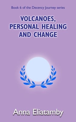 Volcanoes, Personal Healing and Change - Decency Journey, #6