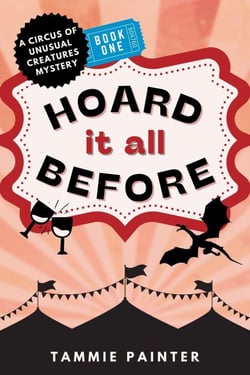 Hoard It All Before: A Circus of Unusual Creatures Mystery - The Circus of Unusual Creatures, #1