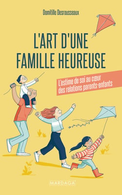 L’art d’une famille heureuse - L’estime de soi au cœur des relations parents-enfants