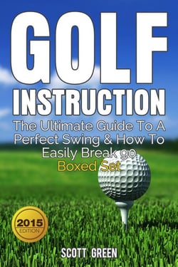 Golf Instruction : The Ultimate Guide To A Perfect Swing &amp; How To Easily Break 90 Boxed Set - The Blokehead Success Series