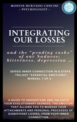 Integrating Our Losses and the "Pending Tasks" Of Our Sadness: Bitterness, Depression… - From the Trilogy “Essential Emotions”: Manual 1 of 3 - - Trilogy: "ESSENTIAL EMOTIONS - The True Way Back Home", #2