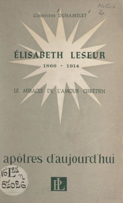 Élisabeth Leseur, 1866-1914 - Le miracle de l'amour chrétien