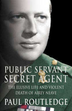 Public Servant, Secret Agent - The elusive life and violent death of Airey Neave (Text Only)