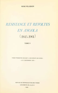 Résistances et révoltes en Angola, 1845-1961 (2) - Thèse présentée devant l'université de Paris I
