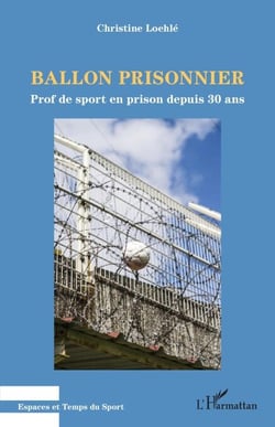 Ballon prisonnier - Prof de sport en prison depuis 30 ans