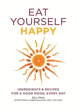 Eat Yourself Happy - Ingredients &amp; Recipes for a Good Mood, Every Day