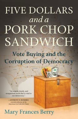 Five Dollars and a Pork Chop Sandwich - Vote Buying and the Corruption of Democracy