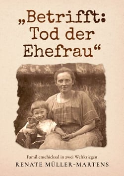 Betrifft: Tod der Ehefrau - Familienschicksal in zwei Weltkriegen