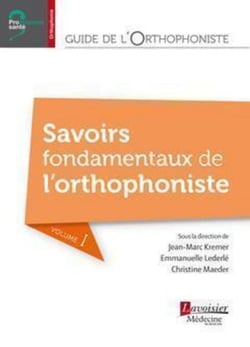 Guide de l'orthophoniste - Volume 1 - Savoirs fondamentaux de l'orthophoniste
