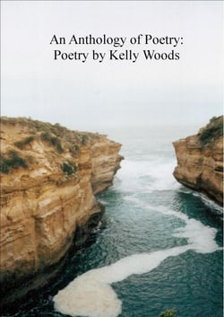 An Anthology of Poetry:  Poetry by Kelly Woods