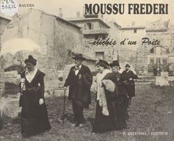 Moussu Frederi ou Clichés d'un poète - Documents cartophiles et philatéliques extraits de la collection de l'auteur