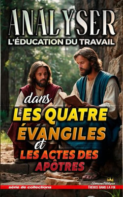 Analyser L'éducation du Travail dans les quatre évangiles et les Actes - L'éducation au Travail dans la Bible, #33
