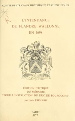 L'intendance de Flandre wallonne en 1698 - Édition critique du mémoire pour l'instruction du duc de Bourgogne
