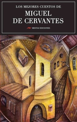 Los mejores cuentos de Miguel de Cervantes - Selección de cuentos