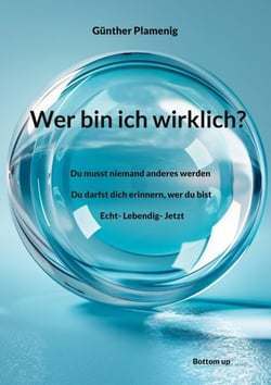 Wer bin ich wirklich? - Du musst niemand anderes werden. Du darfst dich erinnern, wer du bist. Echt- Lebendig- Jetzt