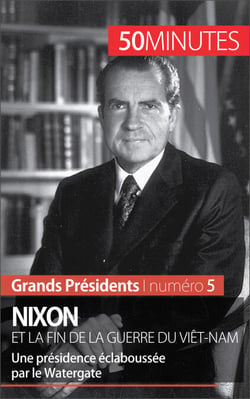 Nixon et la fin de la guerre du Viêt-Nam - Une présidence éclaboussée par le Watergate