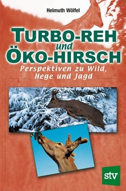 Turbo-Reh und Öko-Hirsch - Perspektiven zu Wild, Hege und Jagd