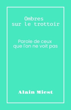 Ombres sur le trottoir - Parole de ceux que l'on ne voit pas