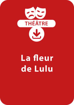 La fleur de Lulu (8-9 ans) - Une pièce de théâtre à télécharger
