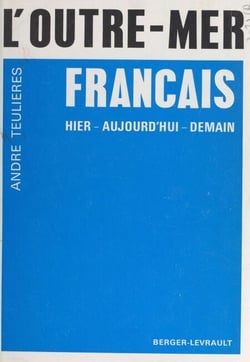 L'outre-mer français - Hier, aujourd'hui, demain
