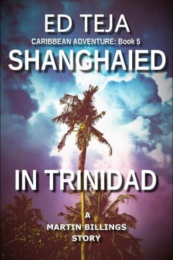 Shanghaied in Trinidad - A Martin Billings Story, #5
