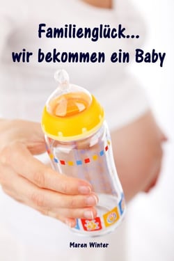 Familienglück...wir bekommen ein Baby - Alles rund um Schwangerschaft, Geburt, Stillzeit, Kliniktasche, Baby-Erstausstattung und Babyschlaf!