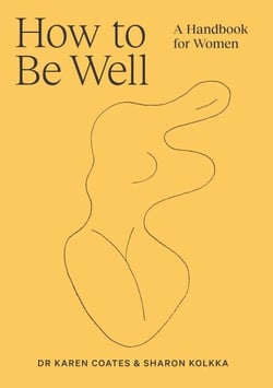 How to Be Well - A handbook for women