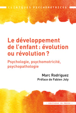 Le développement de l’enfant : évolution ou révolution ? - Psychologie, psychomotricité, psychopathologie