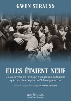 Elles étaient neuf - L'histoire vraie de l’évasion d'un groupe de femmes qui a survécu au pire de l'Allemagne nazie