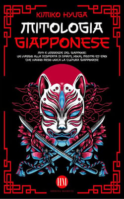 Mitologia Giapponese: Miti e Leggende del Giappone. Un Viaggio alla Scoperta di Spiriti, Yokai, Mostri ed Eroi che hanno reso unica la Cultura Giapponese - Atlante della Mitologia: Miti e Leggende da Tutto il Mondo