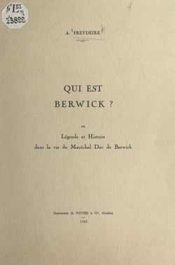 Qui est Berwick ? - Ou Légende et histoire dans la vie du maréchal duc de Berwick