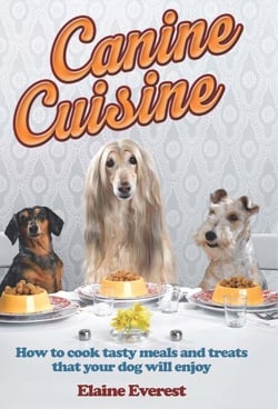 Canine Cuisine - How to cook tasty meals and treats that your dog will enjoy