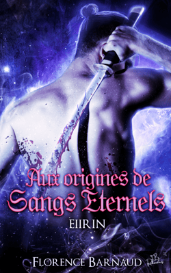 Aux Origines de Sangs Eternels - Eiirin - Préquel de Sangs Eternels