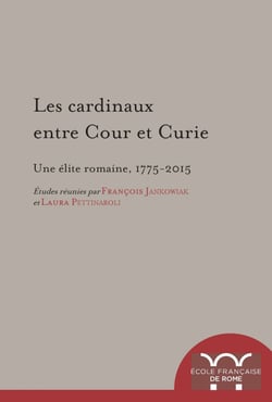 Les cardinaux entre Cour et Curie - Une élite romaine (1775-2015)