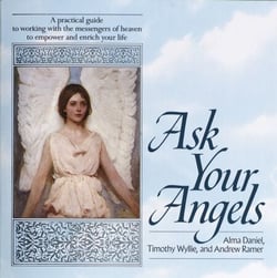 Ask Your Angels - A Practical Guide to Working with the Messengers of Heaven to Empower and EnrichYour Life