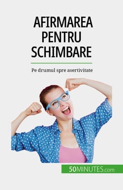 Afirmarea pentru schimbare - Pe drumul spre asertivitate