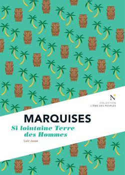Marquises : Si lointaine Terre des Hommes - L’Âme des Peuples