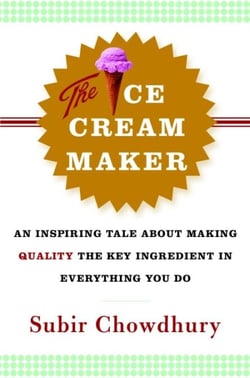 The Ice Cream Maker - An Inspiring Tale About Making Quality The Key Ingredient in Everything You Do