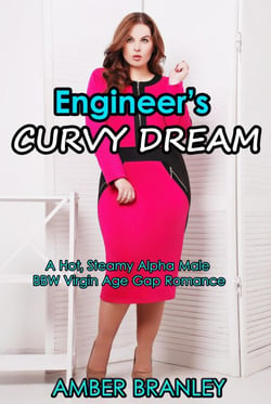 Engineer’s Curvy Dream (A Hot, Steamy Alpha Male BBW Virgin Age Gap Romance)