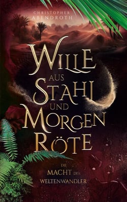Wille aus Stahl und Morgenröte - Die Macht der Weltenwandler 2