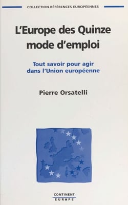 L'Europe des Quinze, mode d'emploi : tout savoir pour agir dans l'Union européenne